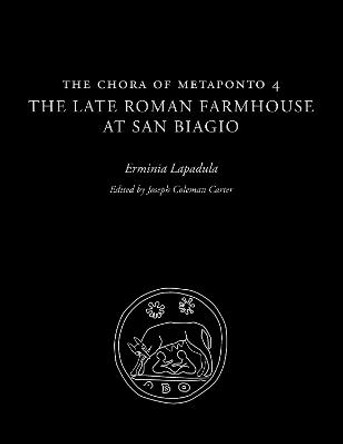 The Chora of Metaponto 4: The Late Roman Farmhouse at San Biagio by Erminia Lapadula