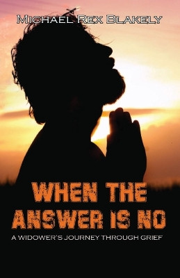 When the Answer Is No!!! by Michael Rex Blakely 9798888621202