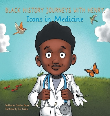 Black History Journeys with Henry: Icons in Medicine by Christen Brown 9781735292250