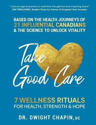 Take Good Care: 7 Wellness Rituals for Health, Strength & Hope by Dwight Chapin 9781990700231