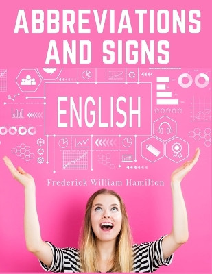Abbreviations and Signs: Classified Lists of Those in Most Common Use by Frederick William Hamilton 9781805475699