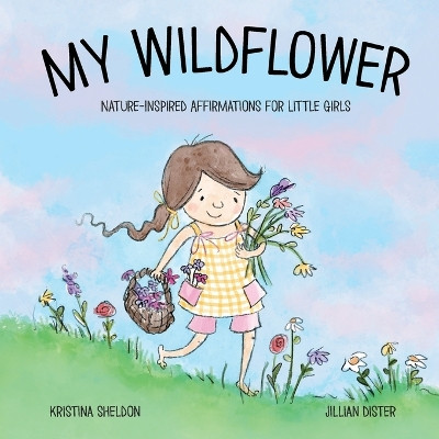 My Wildflower: Nature-inspired Affirmations for Little Girls by Megan Barnes 9798987117132