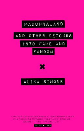 Madonnaland: And Other Detours into Fame and Fandom by Alina Simone