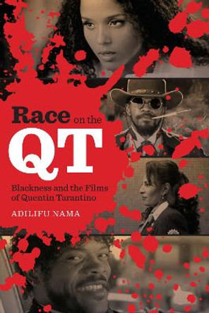 Race on the QT: Blackness and the Films of Quentin Tarantino by Adilifu Nama