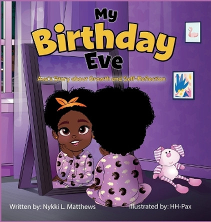 My Birthday Eve: Ava's Story about Growth and Self-Reflection by Nykki Matthews 9781736072745