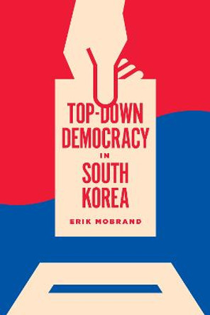 Top-Down Democracy in South Korea by Erik Mobrand