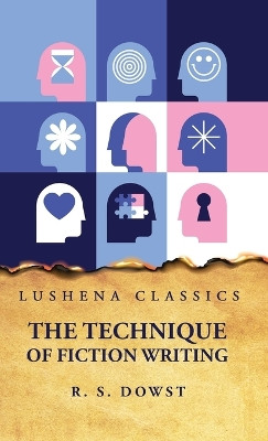 The Technique of Fiction Writing by Robert Saunders Dowst 9798890961204