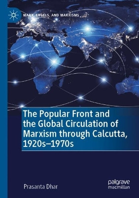 The Popular Front and the Global Circulation of Marxism through Calcutta, 1920s-1970s by Prasanta Dhar 9783031186196