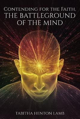 Contending for the Faith, The Battleground of the Mind by Tabitha Henton Lamb 9789693792379