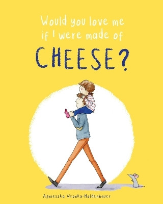 Would you love me if I were made of cheese? by Agnieszka Wronka-Moldenhauer 9783000772030