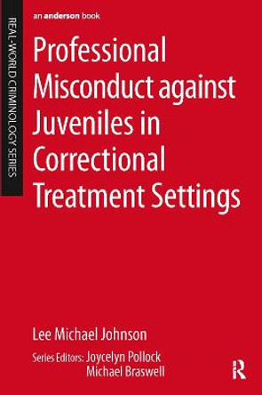 Professional Misconduct against Juveniles in Correctional Treatment Settings by Lee Michael Johnson