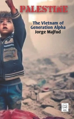 Palestine: The Vietnam of Generation Alpha by Jorge Majfud 9781956760972