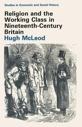 Religion and the Working Class in Nineteenth-Century Britain by Hugh McLeod