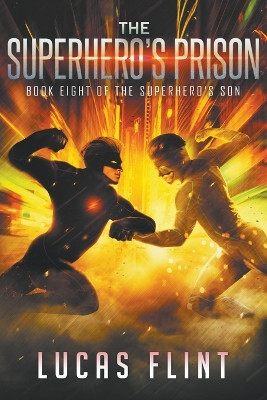 The Superhero's Prison by Lucas Flint 9798215953938