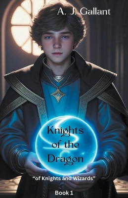 Knights of the Dragon by A J Gallant 9798224509294