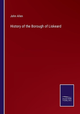 History of the Borough of Liskeard by John Allen 9783375173715