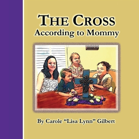 The Cross According to Mommy by Carole Gilbert 9798986115863