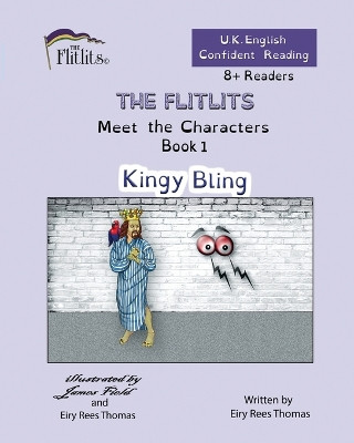 THE FLITLITS, Meet the Characters, Book 1, Kingy Bling, 8+Readers, U.K. English, Confident Reading: Read, Laugh and Learn by Eiry Rees Thomas 9781916778085