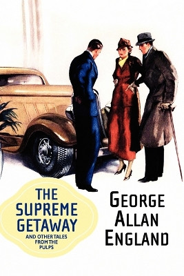 The Supreme Getaway and Other Tales from the Pulps by George Allan England 9781434402516