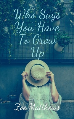 Who Says You Have To Grow Up by Zoe Matthews 9789357448635