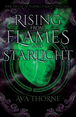 Rising from Flames and Starlight: Book Two of the Embers of Magic Duology by Ava Thorne 9798988869047
