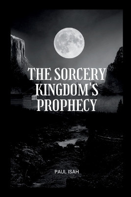 The Sorcery Kingdom's Prophecy by Paul Isah 9783411619917