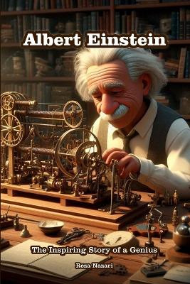 Albert Einstein: The Inspiring Story of a Genius by Reza Nazari 9798894448992