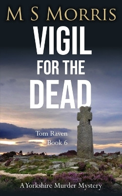 Vigil for the Dead: A Yorkshire Murder Mystery by M S Morris 9781914537325
