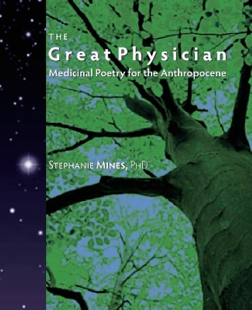 The Great Physician: Medicinal Poetry for the Anthropocene by Stephanie Mines 9781736651711
