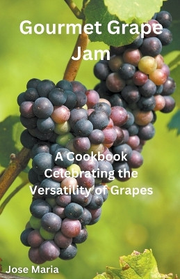 Gourmet Grape Jam by Jose Maria 9798224441310