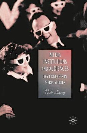 Media, Institutions and Audiences: Key Concepts in Media Studies by Nick Lacey