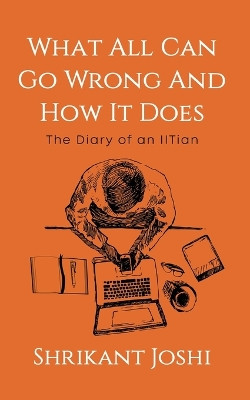  What All Can Go Wrong and How It Does   The Diary of an IITian by Shrikant Joshi 9789359890234