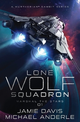 Marshal The Stars: Lone Wolf Squadron Book 1 by Jamie Davis 9798885416849