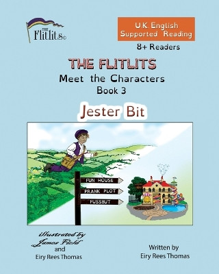 THE FLITLITS, Meet the Characters, Book 3, Jester Bit, 8+Readers, U.K. English, Supported Reading: Read, Laugh and Learn by Eiry Rees Thomas 9781916778139