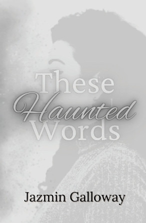 These Haunted Words by Jazmin Galloway 9781735165257