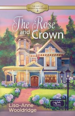 The Rose and Crown by Lisa-Anne Wooldridge 9781737329527