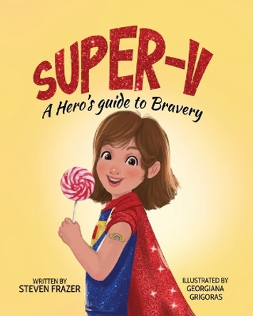 Super-V: A Hero's Guide to Bravery by Steven Clinton Frazer 9781738308705 Super-V: A Hero's Guide to Bravery by Steven Clinton Frazer 9781738308705