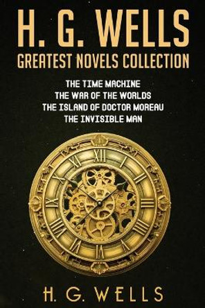 H. G. Wells Greatest Novels Collection by H G Wells 9789355226020