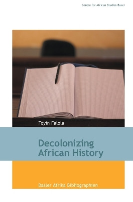 Decolonizing African History by Toyin Falola 9783906927503