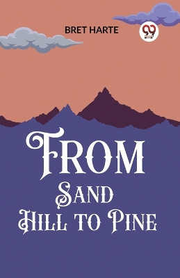 From Sand Hill to Pine by Bret Harte 9789362206732