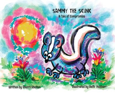 Sammy the Skunk: A Tale of Compromise by Sherri Shelton 9798218334635