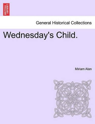 Wednesday's Child. by Miriam Alan 9781241229832