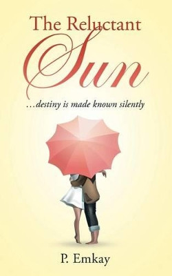 The Reluctant Sun by P Emkay 9781482871739