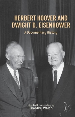 Herbert Hoover and Dwight D. Eisenhower: A Documentary History by Timothy Walch 9781349462575