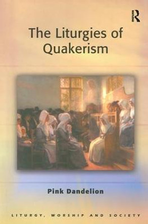 The Liturgies of Quakerism by Pink Dandelion