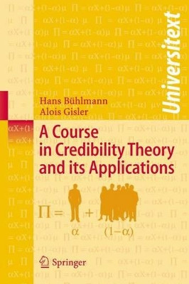 A Course in Credibility Theory and its Applications by Hans Buhlman 9783540257530