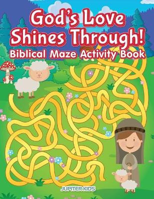 God's Love Shines Through! Biblical Maze Activity Book by Jupiter Kids 9781683267645