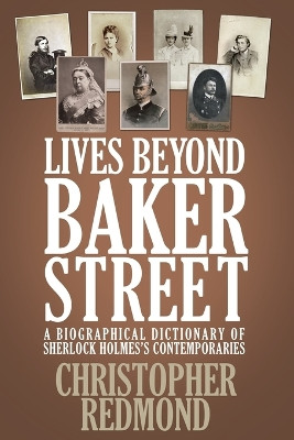 Lives Beyond Baker Street: A Biographical Dictionary of Sherlock Holmes's Contemporaries by Christopher Redmond 9781780929064