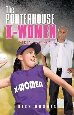 The Porterhouse X-Women: Girls' Baseball by Rick Hughes 9781466933644