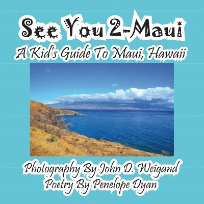 See You 2-Maui---A Kid's Guide to Maui, Hawaii by John D Weigand 9781614770381